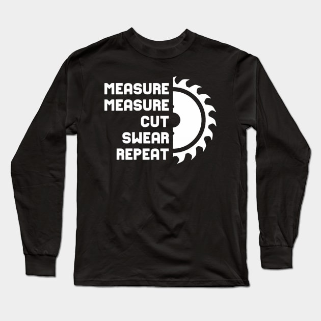 Measure Measure Cut Swear Repeat Long Sleeve T-Shirt by demidavidson9